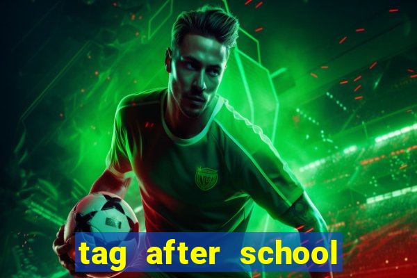 tag after school apk download